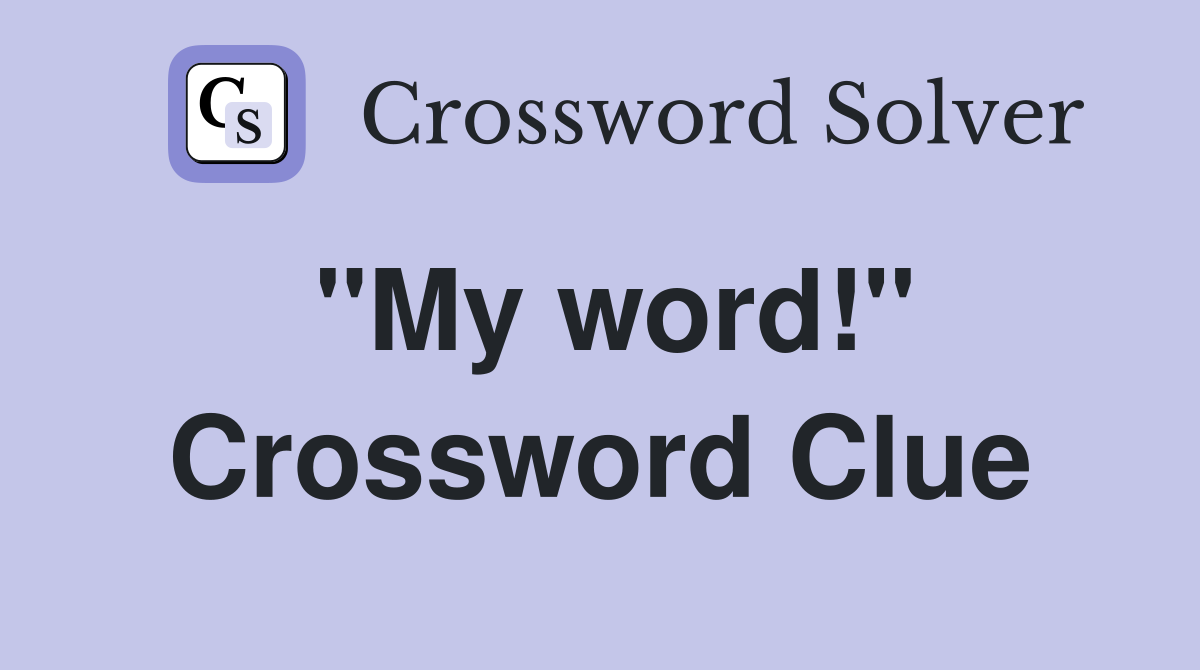 "My word!" Crossword Clue Answers Crossword Solver